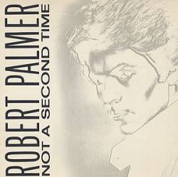 Robert Palmer : Not a Second Time